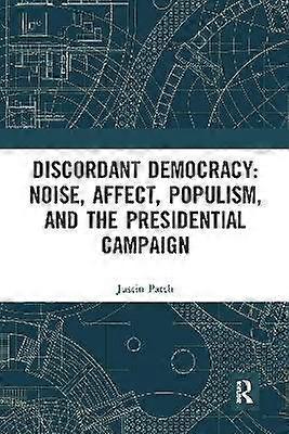 Discordant Democracy: Noise Affect Populism and the Presidential Campaign