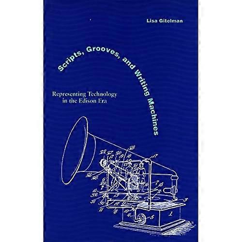 Scripts, Grooves, and Writing Machines: Representing Technology in the Edison Era