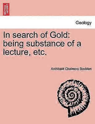 In search of Gold being substance of a lecture etc