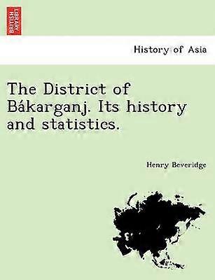 The District of Bakarganj Its history and statistics