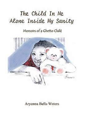 The Child in Me Alone Inside My Sanity