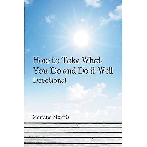 How to Take What You Do and Do It Well: Devotional