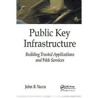 Public Key Infrastructure Building Trusted Applications And Web Services - John R. Vacca - Paperback - en Book