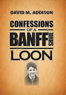 Confessions of a Banffshire Loon