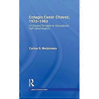 Colegio Cesar Chavez 1973 1983 A Chicano Struggle for Educational Self Determination