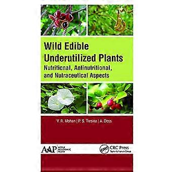 Wild Edible Underutilized Plants Nutritional Antinutritional and Nutraceutical Aspects