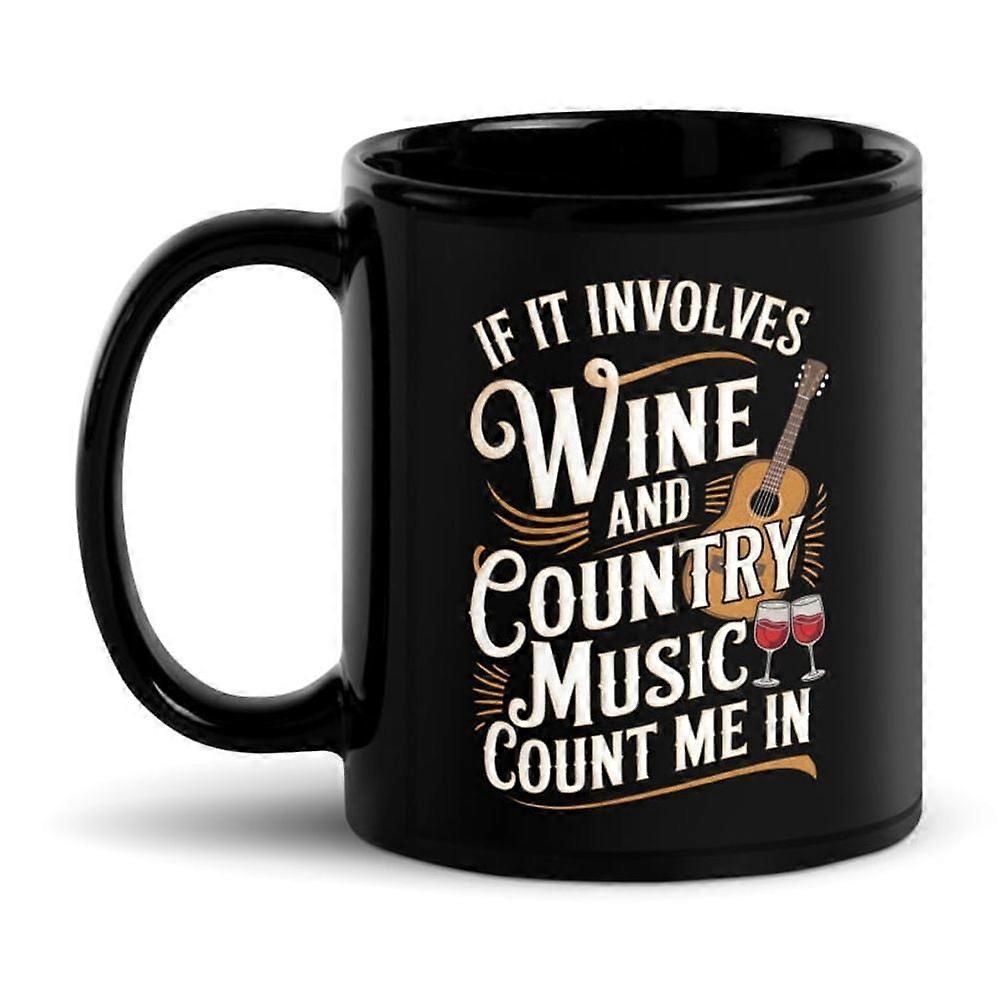 Funny Country Life Black Glossy Mug, If It Involves Wine and Country Music Count Me In (11 oz)