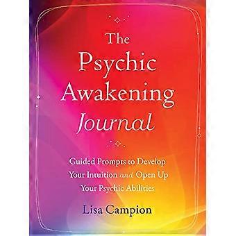 The Psychic Awakening Journal Guided Prompts to Develop Your Intuition and Open Up Your Psychic Abilities
