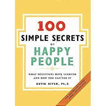 100 semplici segreti delle persone felici: cosa hanno imparato gli scienziati e come puoi usarlo (100 semplici segreti)
