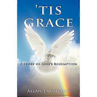 'tis Grace: eine Geschichte von Gottes Erlösung