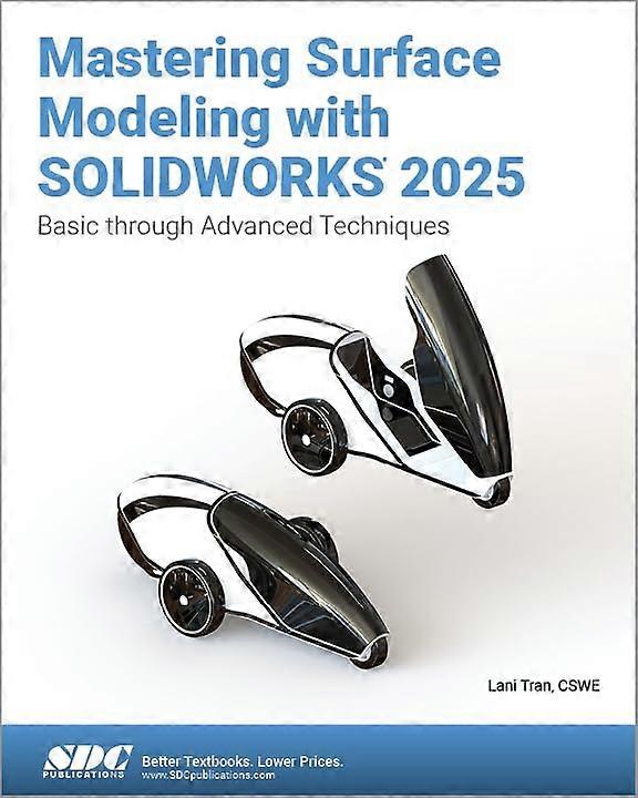 Mastering Surface Modeling with Solidworks 2025 : Basic Through Advanced Techniques