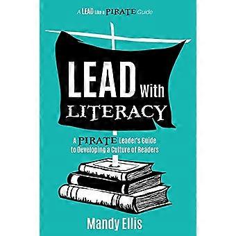 Lead with Literacy: A Pirate Leader's Guide to Developing a Culture of Readers