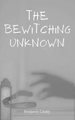 The Bewitching Unknown - Benjamin Cazaly