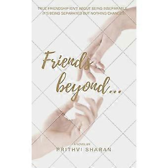 Friends Beyond. True Friendship Isn't About Being Inseparable It's Being Se - Prithvi Sharan - Paperback - en Book