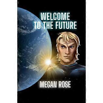 Welcome To The Future An Alien Abduction A Galactic War And The Birth Of A Ne - Megan Rose - Paperback - en Book