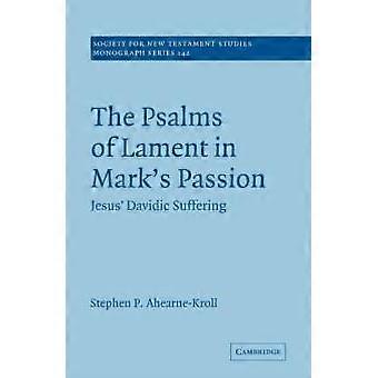 The Psalms Of Lament In Mark's Passion Jesus' Davidic Suffering - Stephen Ahearne-Kroll - Paperback - en Book