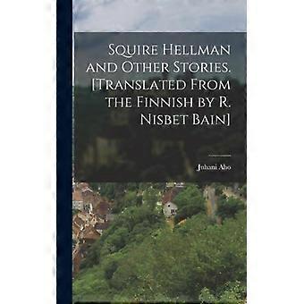 Squire Hellman And Other Stories. Translated From The Finnish By R. Nisbet Bain - Juhani Aho - Hardcover - English Book - History