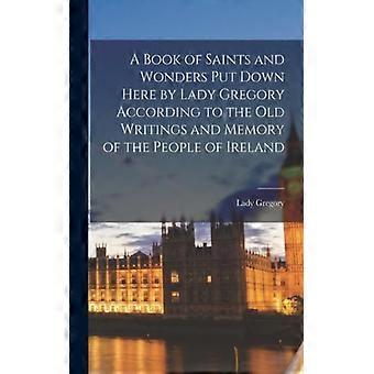 A Book Of Saints And Wonders Put Down Here By Lady Gregory According To The Old - Lady Gregory - Paperback - English Book - History