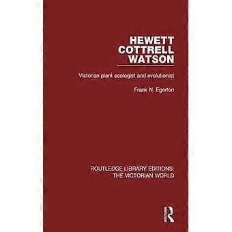 Hewett Cottrell Watson Victorian Plant Ecologist And Evolutionist - Frank N. Egerton - Paperback - English Book - History