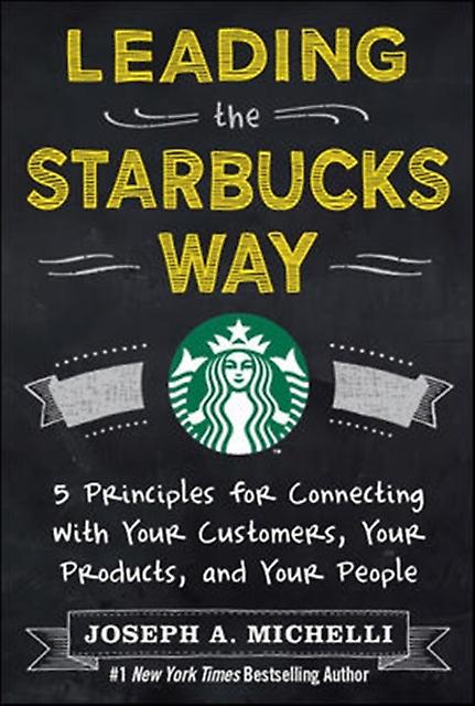 Leading The Starbucks Way 5 Principles For Connecting With Your Customers Your P by Michelli & Joseph & PhD Hardback Book