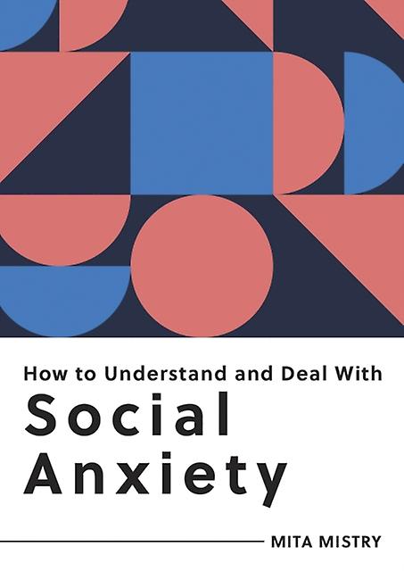 How To Understand And Deal With Social Anxiety by Mita Mistry Paperback Book