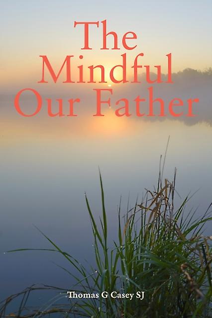 The Mindful Our Father by Thomas G SJ Casey Paperback