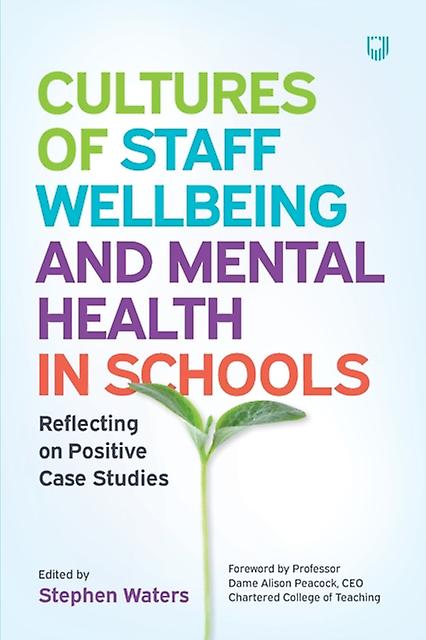 Cultures Of Staff Wellbeing And Mental Health In Schools Reflecting On Positive by Stephen Waters Paperback