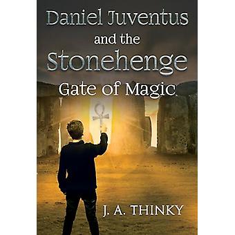 Daniel Juventus And The Stonehenge Gate Of Magic - J. A. Thinky