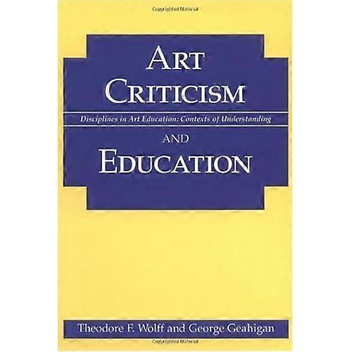 Art Criticism and Education (Disciplines in Art Education: Contexts of Understanding)