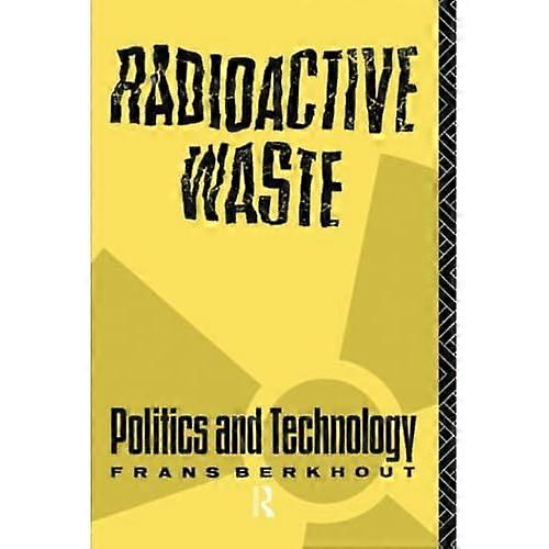 Radioactive Waste: Politics and Technology