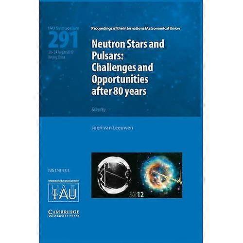 Neutron Stars and Pulsars (Iau S291) : Challenges and Opportunities after 80 Years