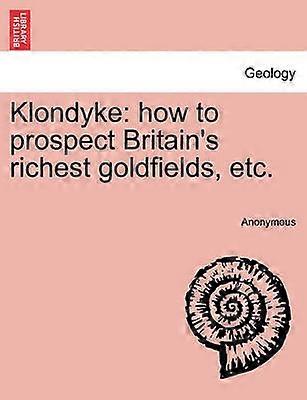 Klondyke how to prospect Britain's richest goldfields etc