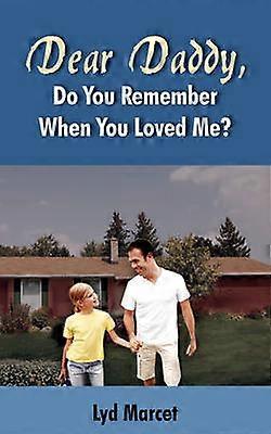 Dear Daddy Do You Remember When You Loved Me?