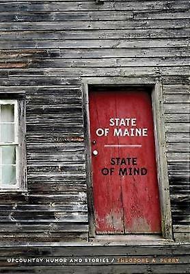 State of Maine State of Mind Upcountry Humor and Stories