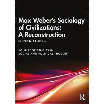 Max Webers Sociology of Civilizations A Reconstruction