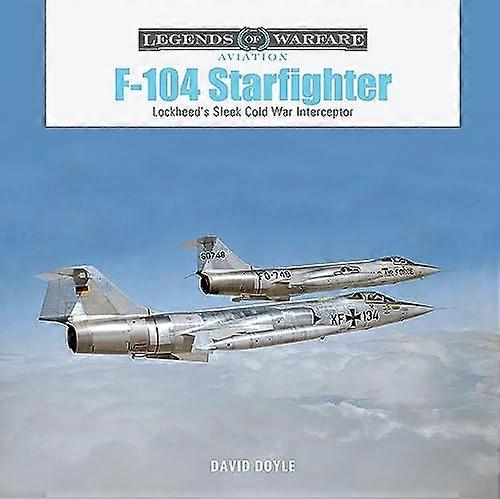 F 104 Starfighter: Lockheeds Sleek Cold War Interceptor