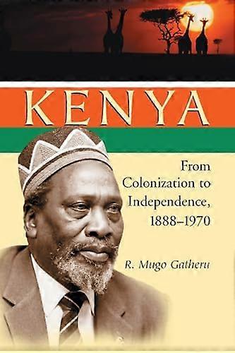 Kenya: From Colonization to Independence 1888 1970