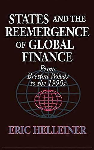 States and the Reemergence of Global Finance: From Bretton Woods to the 1990s