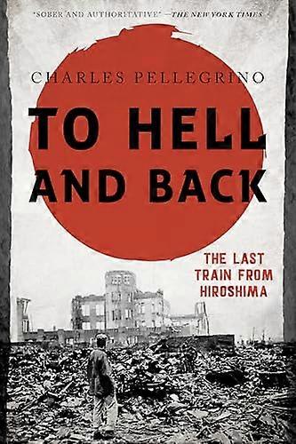 To Hell and Back The Last Train from Hiroshima
