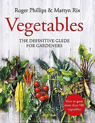 Vegetables: The Definitive Guide for Gardeners