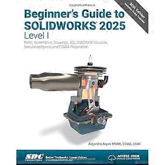 Einführung in SOLIDWORKS 2025 – Stufe I: Teile, Baugruppen, Zeichnungen, SOLIDWORKS Visualize und SimulationXpress
