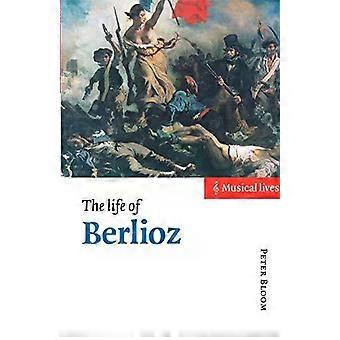 The Life Of Berlioz - Peter Bloom