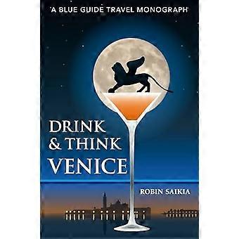 Drink & Think Venice: Una monografía de viaje de Blue Guide. La historia de Venecia en veintiséis bares y cafés