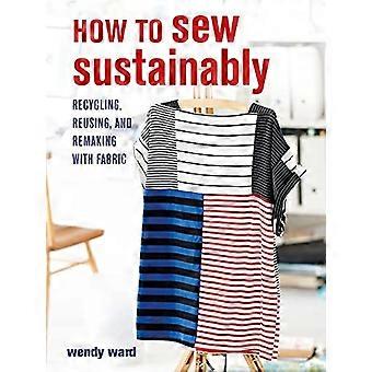 Cómo coser de manera sostenible: reciclaje, reutilización y rehacer con tela