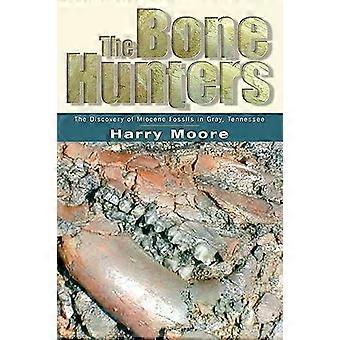 The Bone Hunters The Discovery Of Miocene Fossils In Gray Tennessee - Harry L. Moore