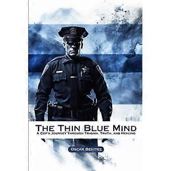The Thin Blue Mind A Cop's Journey Through Trauma, Truth, and Healing