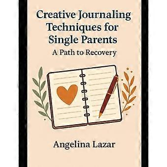 Técnicas creativas de escritura de diarios para padres solteros: un camino hacia la recuperación