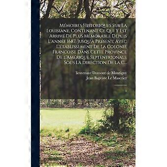 Mmoires Historiques Sur La Louisiane Contenant Ce Qui Y Est Arriv De Plus Mmo - lieutenant Dumont de Montigny - Hardcover - English Book - History