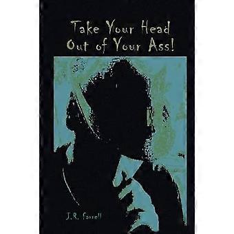 Take Your Head Out of Your Ass!