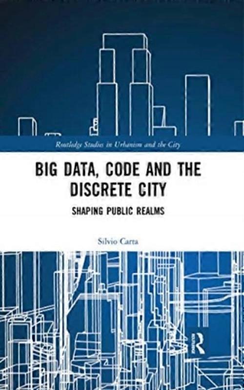 Big Data Code And The Discrete City Shaping Public Realms